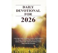 DAILY DEVOTIONAL FOR 2026: A 365 Days Daily Devotions, Prayers And Scriptures For Deeper Reflection With God To Overcome Anxiety, Depression, Fear And Embrace Faith, Hope And Joy Everyday.