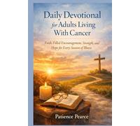 Daily Devotional for Adults Living With Cancer: Faith-Filled Encouragement, Strength, and Hope for Every Season of Illness
