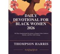 DAILY DEVOTIONAL FOR BLACK WOMEN 2026: 365 Days Inspirational Devotions To Deepen Faith Embrace Identity And Rise With Courage.
