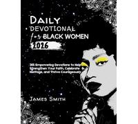 DAILY DEVOTIONAL FOR BLACK WOMEN 2026: 365 Empowering Devotions to Help Strengthen Your Faith Celebrate Heritage and Thrive Courageously