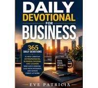 Daily Devotional for Business: 365 Daily Devotions to Help Christian Entrepreneurs, Business Owners, and Leaders S od's Wisdom, Lead with Integrity, and Honor Christ at Work
