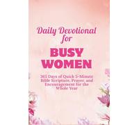 Daily Devotional for Busy Women: 365 Days of Quick 5-Minute Bible Scripture, Prayer, and Encouragement for the Whole Year