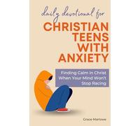 Daily Devotional for Christian Teens with Anxiety: Finding Calm in Christ When Your Mind Won’t Stop Racing