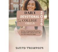 DAILY DEVOTIONAL FOR COLLEGE GIRLS: 365 Days of Inspirational Devotions to Strengthen Faith Cultivate Grace and Live with Courage On Campus