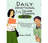 DAILY DEVOTIONAL FOR COLLEGE STUDENTS 2026: 365 Transformative Devotions to Help You Grow Spiritually Excel Academically and Thrive on Campus