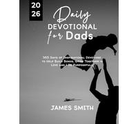 DAILY DEVOTIONAL FOR DADS 2026: 365 Days Empowering Devotions to Help Equip Fathers Nurture Families and Walk in Godly Strength