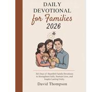 DAILY DEVOTIONAL FOR FAMILIES 2026: 365 Days of Heartfelt Family Devotions to Strengthen Faith Nurture Love and Inspire Lasting Unity.