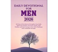 DAILY DEVOTIONAL FOR MEN 2026: 365 Days of Devotions to Strengthen Your Faith, Ignite Your Passion, Overcome Anxiety, Find Wisdom, and Gain Courage to Face Life’s Challenges with Unshakable Strength.