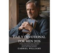DAILY DEVOTIONAL FOR MEN 2026: 365 Days of Powerful Devotions to Strengthen Your Faith Embrace God’s Promises and Live with Courage and Purpose