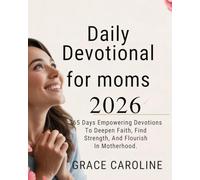 DAILY DEVOTIONAL FOR MOMS 2026: 365 Days Empowering Devotions To Deepen Faith Find Strength And Flourish In Motherhood