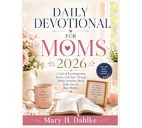 DAILY DEVOTIONAL FOR MOMS 2026: A Year of Encouragement, Prayer, and Hope Through Simple Scripture-Based Reflections for Busy Mothers