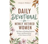 Daily Devotional for Newly Retired Woman: 365 Days of Finding Purpose, Peace, and Renewal in a New Season of Life