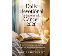Daily Devotional for Patients with Cancer 2026: A Year of Encouragement, Healing Scriptures, and Peace for the Battle Within
