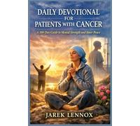DAILY DEVOTIONAL FOR PATIENTS WITH CANCER: A 100-Day Guide to Mental Strength and Inner Peace