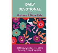 Daily Devotional For Preteen & Teen Girls: 120 Daily Devotions with Bible Verses, Reflections and Prayers to Inspire Preteen and Teen Girls