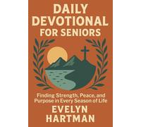 Daily Devotional for Seniors: Finding Strength, Peace, and Purpose in Every Season of Life