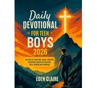 Daily Devotional for Teen Boys 2026: 365 Days of Scripture-based, Inspired Devotions, Focused on Building Faith, Wisdom and Purpose.