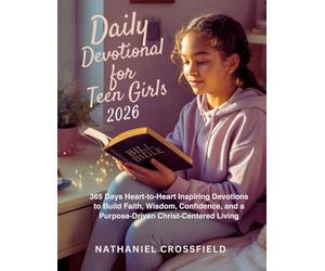 DAILY DEVOTIONAL FOR TEEN GIRLS 2026: 365 Days Heart-to-Heart Inspiring Devotions to Build Faith, Wisdom, Confidence, and a Purpose-Driven Christ-Centered Living
