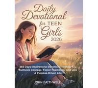 DAILY DEVOTIONAL FOR TEEN GIRLS 2026: 365 Days Inspirational Devotions To Help You Cultivate Courage, Foster Resilience, And Live A Purpose-Driven Life