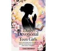Daily Devotional For Teen Girls: Faith-Building Reflections to Inspire Confidence, Purpose, and Godly Growth