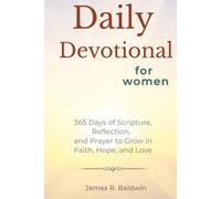 Daily Devotional for Women: 365 Days of Faith, Scripture, and Prayer to Strengthen Your Walk with God: A Year of Encouraging Reflections to Renew Your Heart and Deepen Your Faith