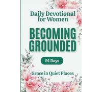 Daily Devotional for Women on Becoming Grounded: A 91-day devotional journey for Christian women navigating anxiety and overwhelm - daily Bible verse, Reflection, and Guided Prayer for Everyday Faith