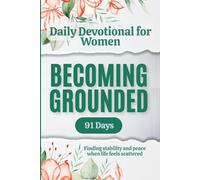 Daily Devotional for Women on Becoming Grounded: A 91-day devotional journey for Christian women navigating anxiety and overwhelm - daily Bible verse, Reflection, and Guided Prayer for Everyday Faith