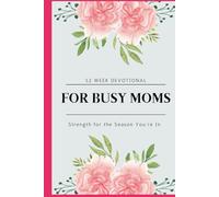 Daily Devotionals For Busy Moms: Encouragement, Peace, and Strength for Every Season