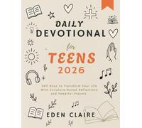 Daily Devotionals for Teens 2026: 365 Days to Transform Your Life With Scripture-Based Reflections and Powerful Prayers