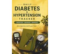 DAILY DIABETES & HYPERTENSION TRACKER: Monitor . Manage . Improve from physicians mind to your hand