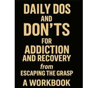 DAILY DOS & DON’TS RECOVERY WORKBOOK: A Real-Talk Guide to Building Recovery, One Day at a Time - from Escaping The Grasp