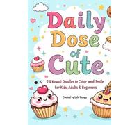 Daily Dose of Cute: 24 Kawaii Doodles to Color and Smile For Kids, Adults & Beginners