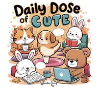 Daily Dose of Cute: Adult Coloring Book with 50 Adorable Everyday Animal Scenes - Easy Coloring Pages with Fill-in Captions for Fun, Stress Relief and Relaxation.
