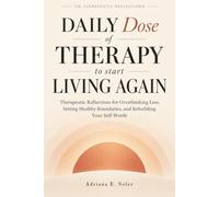 Daily Dose Of Therapy To Start Living Again: Therapeutic Reflections For Overthinking Less, Setting Healthy Boundaries, And Rebuilding Your Self-Worth