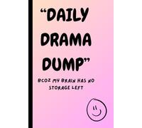 Daily drama dump; Because my brain has no storage left: Funny gift notebook for friends and family
