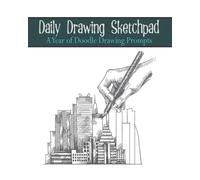 Daily Drawing Sketchpad: A Year Of Doodle Drawing Prompts To Spark Ideas For The Budding Or Blocked Artist