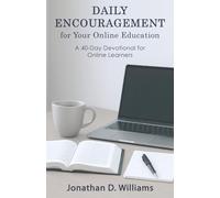 Daily Encouragement for Your Online Education: A 40-day Devotional for Online Learners