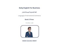 Daily English for Business: اللغة الإنجليزية اليومية للأعمال The International Business Language - Book 3 Three