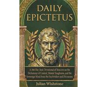Daily Epictetus: A 366-Day Stoic Devotional of Stoicism on the Dichotomy of Control, Mental Toughness, and the Sovereign Mind from the Enchiridion and Discourses