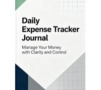 Daily Expense Tracker Journal: Manage Your Money with Clarity and Control