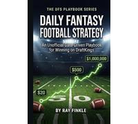 Daily Fantasy Football Strategy Guide: An Unofficial Data-Driven Strategy Guide for Winning on DraftKings