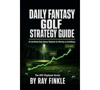 Daily Fantasy Golf Strategy Guide: An Unofficial Data-Driven Playbook for Winning on DraftKings