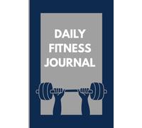 Daily Fitness Journal: 120 Pages Workout and Wellness Log for Tracking Exercise, Meals, and Progress