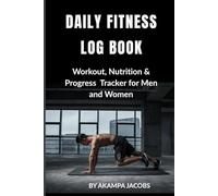 Daily Fitness Log Book.: Workout, Nutrition & Progress Tracker for Men and Women.