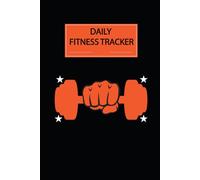 Daily Fitness Tracker: A Daily Log Book for Tracking Workouts, Steps, Water Intake, Goals, Progress, and Healthy Habits