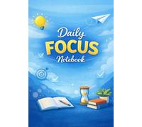 Daily Focus Notebook: Daily Planner for Productivity, Goal Setting, Time Management & Mindful Organization