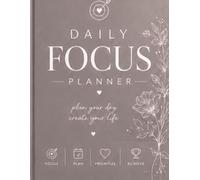 DAILY FOCUS PLANNER: PLANER YOUR DAY, CREATE YOUR LIFE