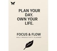Daily Focus: Your Ultimate Productivity Planner: A simple system to boost focus, track progress, and stay motivated every day.