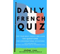 Daily French Quiz: test your basic French and learn, 100 questions for conversational situations, with explanations, between a beginners and an intermediate level