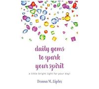 Daily Gems To Spark Your Spirit: A Little Bright Light For Your Day!